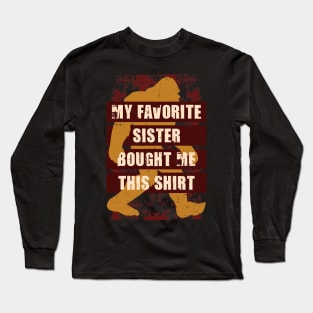 My Favorite Sister Bought Me This Shirt Bigfoot Funny Long Sleeve T-Shirt